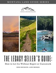 The Legacy Seller's Guide: How to Let Go Without Regret or Guesswork : How To Let Go Without Regret Or Guesswork cover image cdn