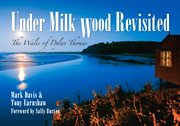 Under Milk Wood Revisited : The Wales Of Dylan Thomas cover image cdn