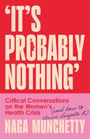 It's Probably Nothing : Critical Conversations on the Women's Health Crisis cover image cdn