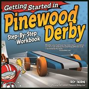 Getting Started in Pinewood Derby : Step-by-step Workbook To Building Your First Car cover image cdn