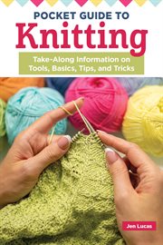 Pocket Guide to Knitting : Take-along Information On Tools, Basics, Tips, And Tricks cover image cdn