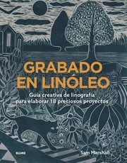 Grabado en linóleo : Guía Creativa De Linografía Para Elaborar 18 Preciosos Proyectos cover image cdn