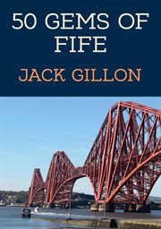 50 Gems of Fife : The History & Heritage Of The Most Iconic Places cover image cdn