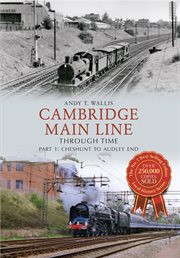 Cambridge Main Line Through Time, Part 1 : Cheshunt To Audley End cover image cdn