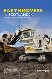 Earthmovers in Scotland: Mining, Quarries, Roads & Forestry cover image cdn