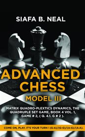 Advanced Chess - Model III, Matrix Quadro-Plextics Dynamics, the Quadruple Set Game, Book 4 Vol. 1, : Come On, Play. It's Your Turn ! (g-a)/(g-g)/(a-g)/(a-a). cover image cdn