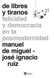 De libres y tiranos : Felicidad Y Democracia En La Posmodernidad cover image cdn
