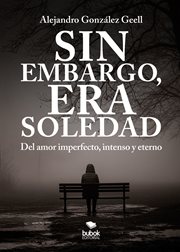 Sin embargo, era Soledad : Del Amor Imperfecto, Intenso Y Eterno cover image cdn