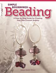 Simple Beginnings: Beading : A Step-by-step Guide For Creating Your Own Custom Jewelry cover image cdn