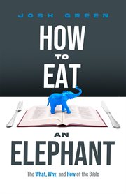 How to Eat an Elephant : The What, Why, And How Of The Bible cover image cdn