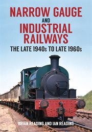 Narrow Gauge and Industrial Railways : The Late 1940s To Late 1960s cover image cdn