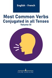 Most Common Verbs Conjugated in All Tenses : English - French Verb Tables, #3 cover image cdn