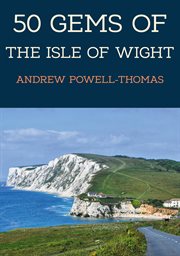 50 Gems of the Isle of Wight : The History & Heritage Of The Most Iconic Places cover image cdn