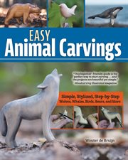 Easy Animal Carvings : Simple, Stylized, Step-by-step Wolves, Whales, Birds, Bears, And More cover image cdn