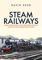 Steam Railways : Final Operations In The Southern Region And The Early Preservation Years cover image cdn
