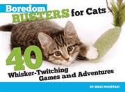 Boredom Busters for Cats : 40 Whisker-twitching Games And Adventures cover image cdn