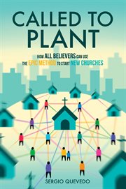 Called to Plant : How All Believers Can Use The Epic Method To Start New Churches cover image cdn
