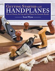 Getting Started With Handplanes : How To Choose, Set Up, And Use Planes For Fantastic Results cover image cdn