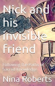 Nick and His Invisible Friend : Following The Paths Of Sacred Knowledge cover image cdn