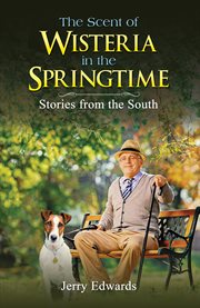 The Scent of Wisteria in the Springtime : Stories From The South cover image cdn