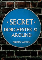 Secret Dorchester and Around cover image cdn
