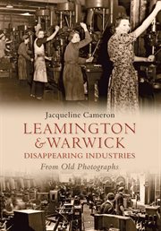 Leamington and Warwick Disappearing Industries From Old Photographs cover image cdn