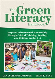 The Green Literacy Handbook : Inspire Environmental Stewardship Through Critical Thinking, Reading, And Writing, Grades K–5 (activ cover image cdn