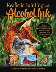 Realistic Painting With Alcohol Ink : Learn Intermediate And Advanced Techniques With 17 Animal, Landscape, Still Life, And Portrait Proje cover image cdn