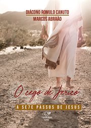 O cego de Jericó : A Sete Passos De Jesus cover image cdn