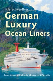 German Luxury Ocean Liners : From Kaiser Wilhelm Der Grosse To Aidastella cover image cdn