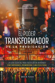 El poder transformador de la predicación : La Guía Esencial Para Predicar En Un Mundo Contemporáneo, Posmoderno Y Multicultural cover image cdn