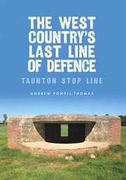 The West Country's Last Line of Defence : Taunton Stop Line cover image cdn