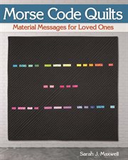 Morse Code Quilts : Material Messages For Loved Ones cover image cdn