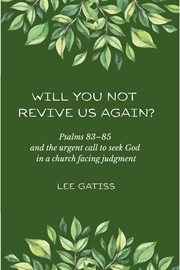 Will You Not Revive Us Again? Psalms 83-85 and the Urgent Call to Seek God in a Church Facing Judgme cover image cdn