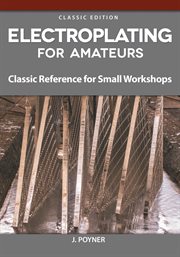 Electroplating for Amateurs : Classic Reference For Small Workshops cover image cdn