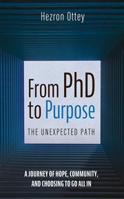 From PhD to Purpose: The Unexpected Path : A Journey Of Hope, Community, And Choosing To Go All In cover image cdn