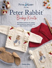 Peter Rabbit™ Baby Knits : 20 Knitting Patterns For Clothes And Accessories Inspired By The Tales Of Beatrix Potter cover image cdn