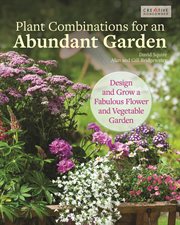 Plant Combinations for an Abundant Garden : Design And Grow A Fabulous Flower And Vegetable Garden cover image cdn