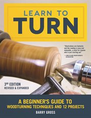 Learn to Turn : A Beginner's Guide To Woodturning Techniques And 12 Projects cover image cdn
