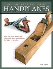 Woodworker's Guide to Handplanes : How To Choose, Setup And Master The Most Useful Planes For Today's Workshop cover image cdn