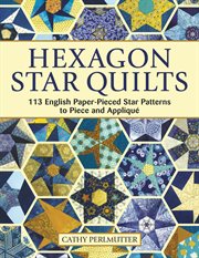 Hexagon Star Quilts : 113 English Paper-pieced Star Patterns To Piece And Applique cover image cdn