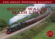 The Great Western Railway Volume Six South Wales Main Line, Volume 6 cover image cdn