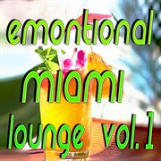 Emotional Miami Lounge, Vol. 1 cover image cdn