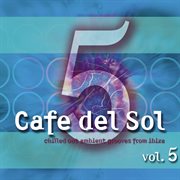 Cafe Del Sol Vol. 5 (Chilled Out Ambient Grooves From Ibiza) cover image cdn