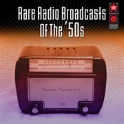 Rare Radio Broadcasts Of The '50S cover image cdn