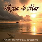 Agua Do Mar (A Precious Collection Of Chill And Lounge Delights) cover image cdn