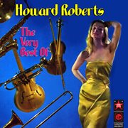 The Very Best Of Howard Roberts cover image cdn