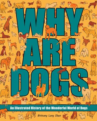 Why are dogs : an illustrated history of the wonderful world of dogs  cover image cdn