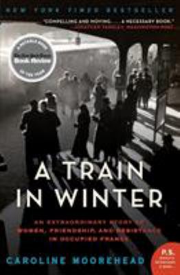 A train in winter : an extraordinary story of women, friendship, and resistance in occupied France  cover image cdn