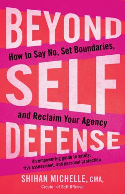 Beyond Self-Defense How to Say No, Set Boundaries, and Reclaim Your Agency--An empowering guide to safety, risk assessment, and personal protection  cover image cdn